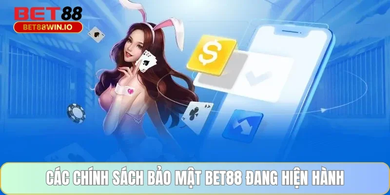 Các chính sách bảo mật BET88 đang hiện hành
