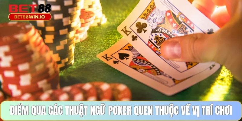 Điểm qua các thuật ngữ Poker quen thuộc về vị trí chơi Điểm qua các thuật ngữ Poker quen thuộc về vị trí chơi