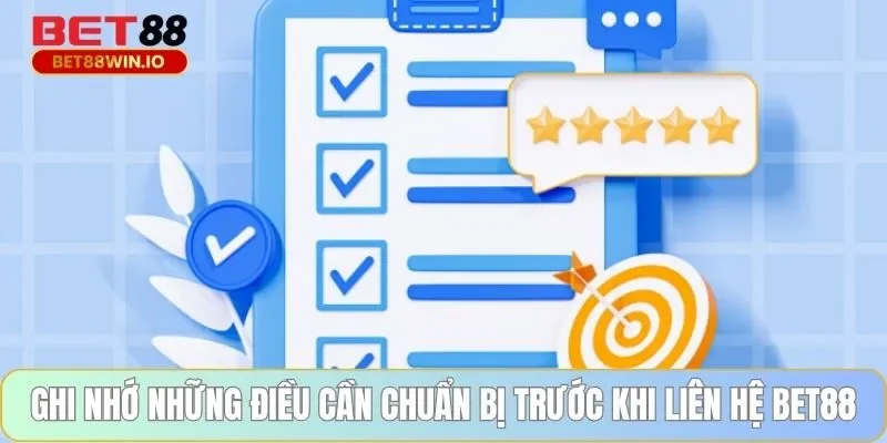 Ghi nhớ những điều cần chuẩn bị trước khi liên hệ BET88 Ghi nhớ những điều cần chuẩn bị trước khi liên hệ BET88