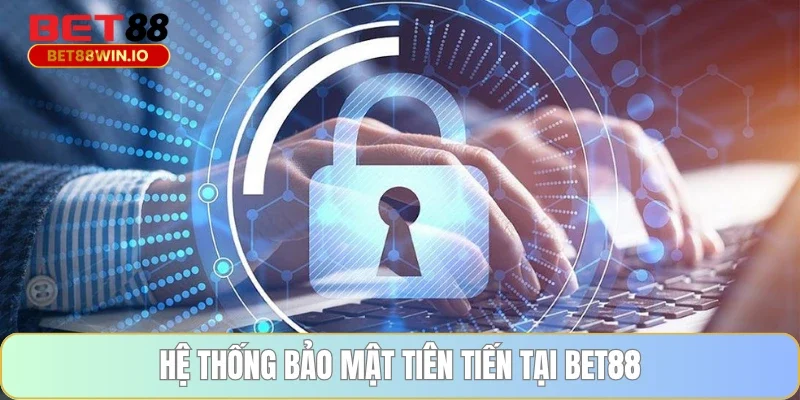 Hệ thống bảo mật tiên tiến tại BET88 Hệ thống bảo mật tiên tiến tại BET88