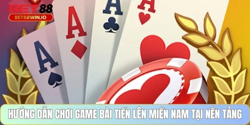 Hướng dẫn chơi game bài tiến lên miền nam tại nền tảng Hướng dẫn chơi game bài tiến lên miền nam tại nền tảng