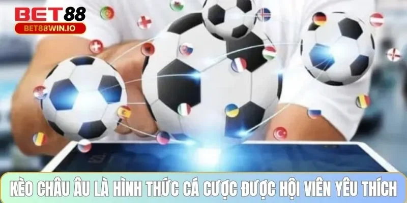 Kèo châu Âu là hình thức cá cược được hội viên yêu thích Kèo châu Âu là hình thức cá cược được hội viên yêu thích