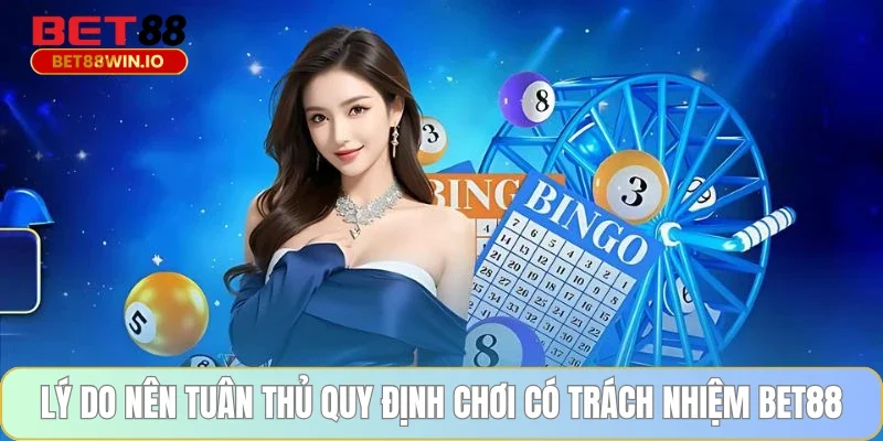 Lý do nên tuân thủ quy định chơi có trách nhiệm BET88