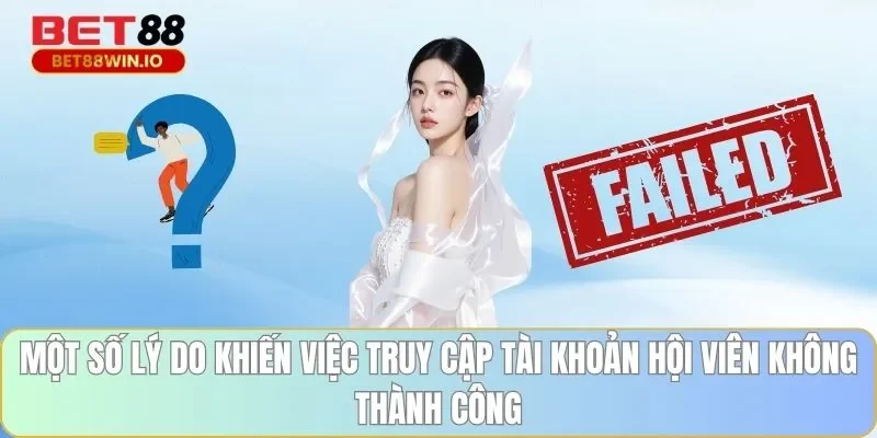 Một số lý do khiến việc truy cập tài khoản hội viên không thành công Một số lý do khiến việc truy cập tài khoản hội viên không thành công