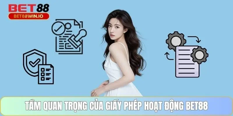 Tầm quan trọng của giấy phép hoạt động BET88 Tầm quan trọng của giấy phép hoạt động BET88
