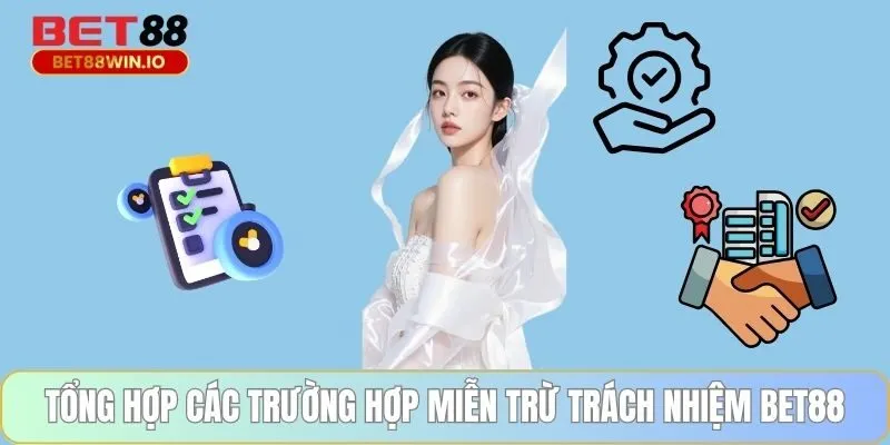 Tổng hợp các trường hợp miễn trừ trách nhiệm BET88 Tổng hợp các trường hợp miễn trừ trách nhiệm BET88