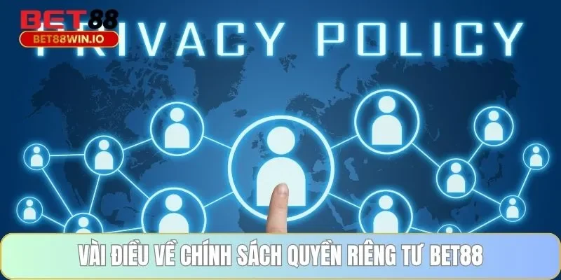 Vài điều về chính sách quyền riêng tư BET88